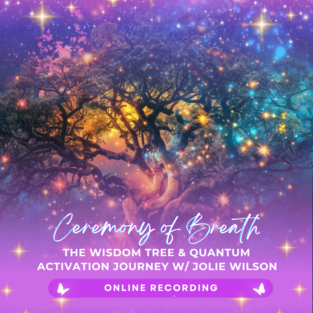 Ceremony of Breathwork & The Wisdom Tree Quantum Activation with Jolie | Online Recording