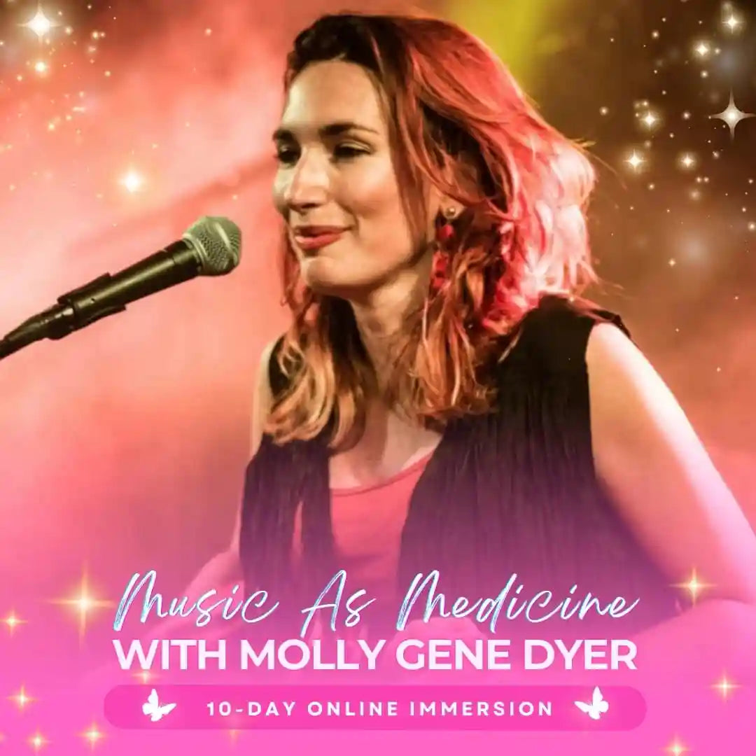 Music as Medicine | 10 Day Online Immersion Experience with Molly Gene Dyer