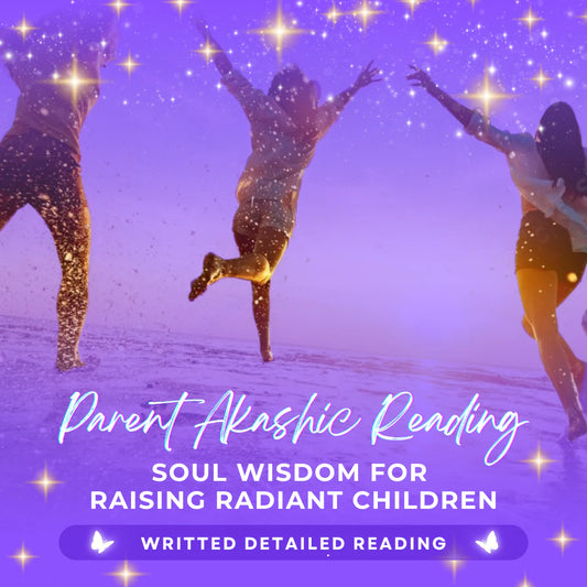 Parent Akashic Reading: Soul Wisdom for Raising Radiant Children - Written Detailed Reading