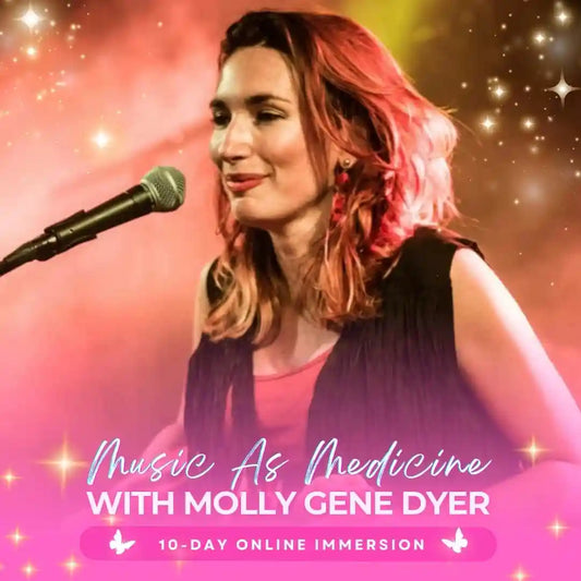 Music as Medicine | 10 Day Online Immersion Experience with Molly Gene Dyer